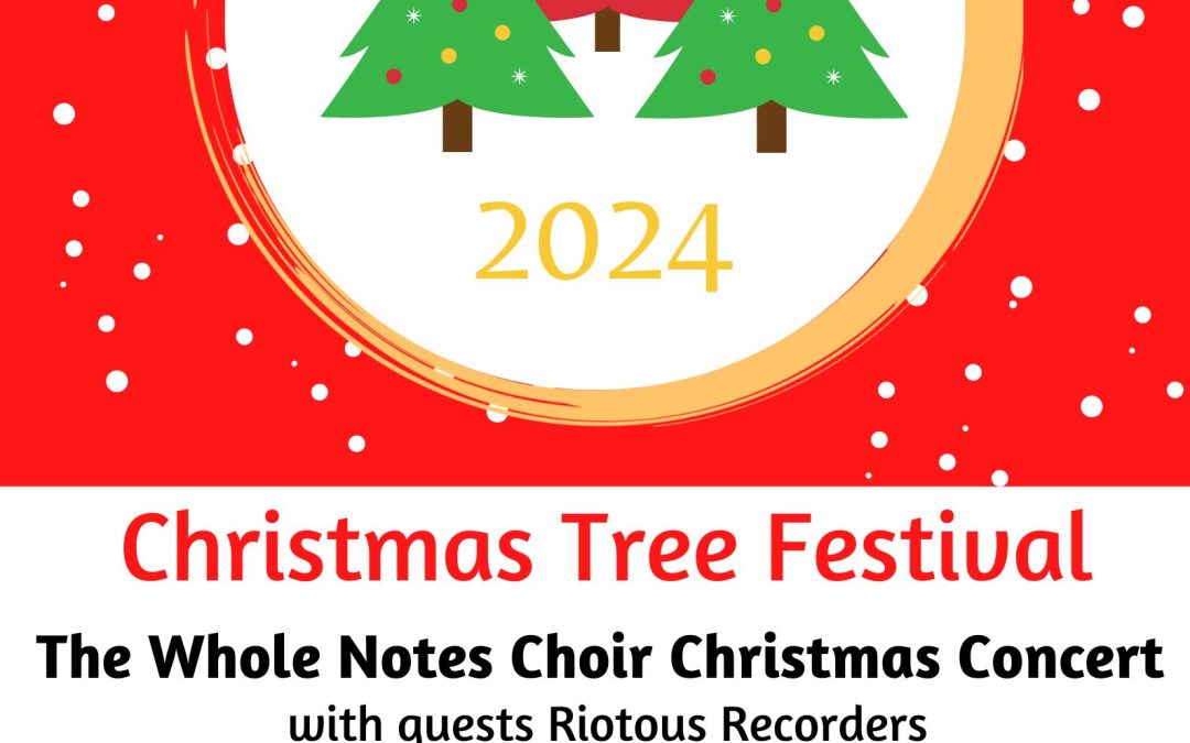 The Whole Notes Choir Christmas Concert with guests Riotous Recorders – Tuesday 10 December 2pm